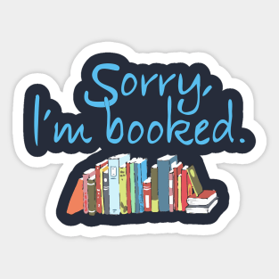 Sorry, I'm Booked Book Lovers Sticker